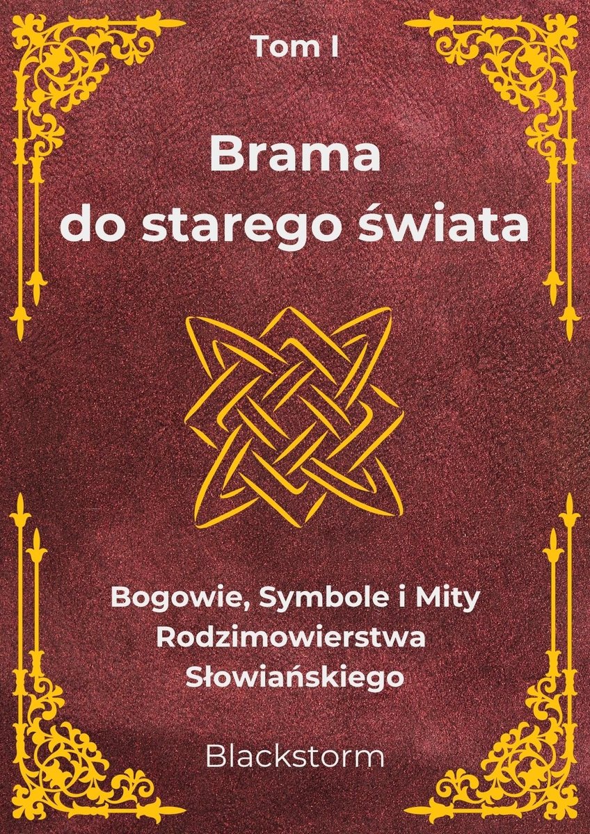 Brama do starego świata. Bogowie, Symbole i Mity Rodzimowierstwa Słowiańskiego. Tom I okładka