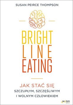 Bright Line Eating. Jak stać się szczupłym, szczęśliwym i wolnym człowiekiem okładka