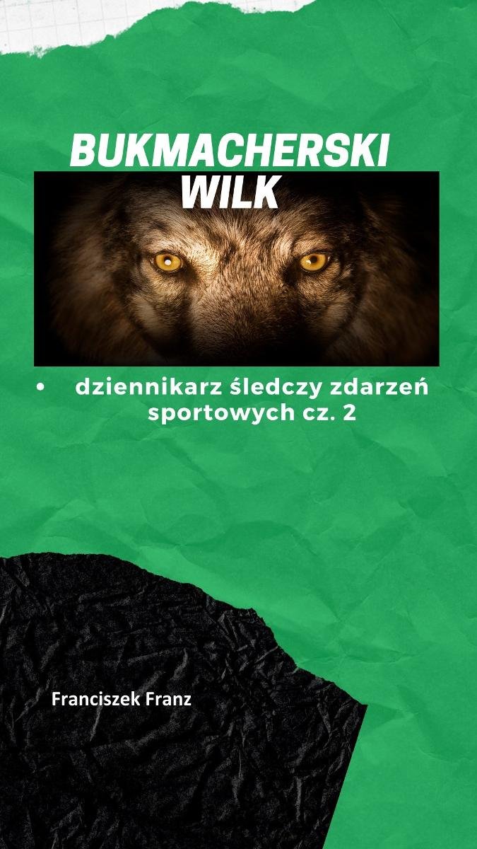 Bukmacherski Wilk. Dziennikarz Śledczy Zdarzeń Sportowych. Część 2 okładka