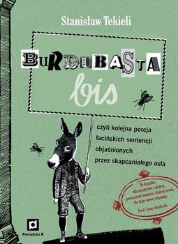 Burdubasta bis, czyli kolejna porcja łacińskich sentencji objaśnionych przez skapcaniałego osła okładka