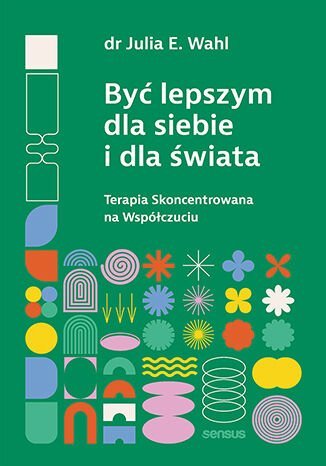 Być lepszym dla siebie i dla świata. Terapia skoncentrowana na współczuciu - ebook epub okładka