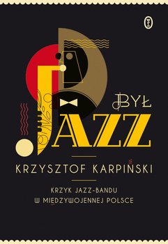 Był jazz. Krzyk jazz-bandu w międzywojennej Polsce okładka