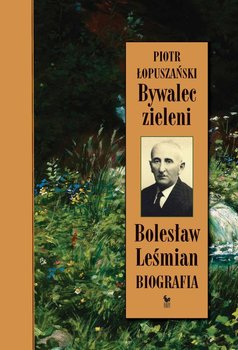 Bywalec zieleni. Bolesław Leśmian okładka