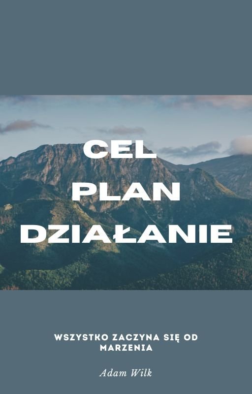 CEL PLAN DZIAŁANIE Wszystko zaczyna się od marzenia. okładka