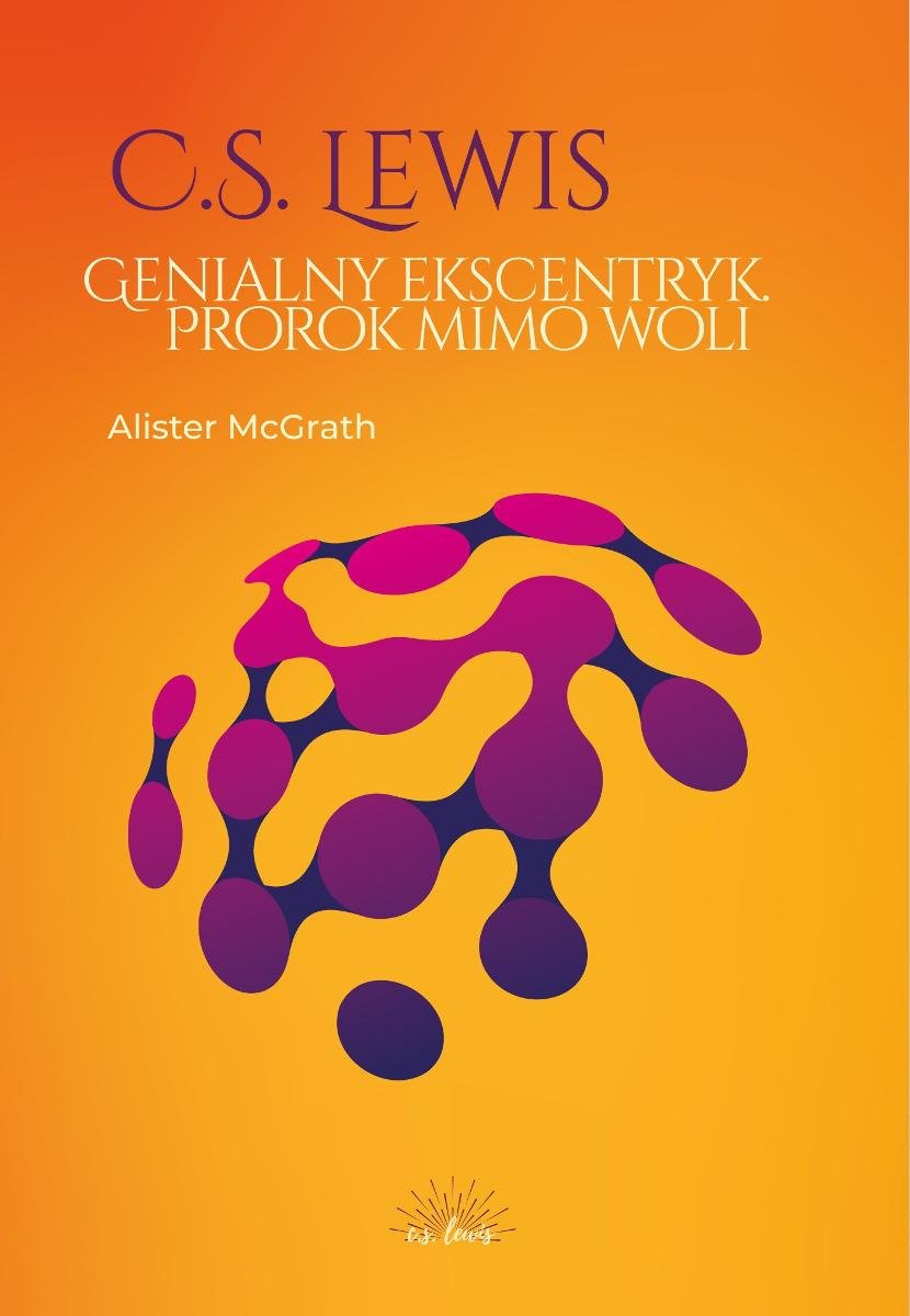 C.S. Lewis. Genialny ekscentryk, prorok mimo woli okładka