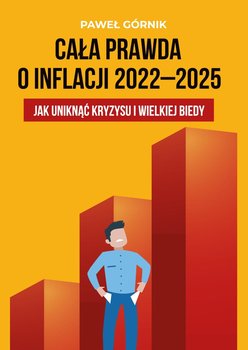 Cała prawda o inflacji 2022–2025. Jak uniknąć kryzysu i wielkiej biedy okładka