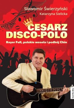 Cesarz disco-polo. Bayer Full, polskie wesela i podbój Chin + CD okładka