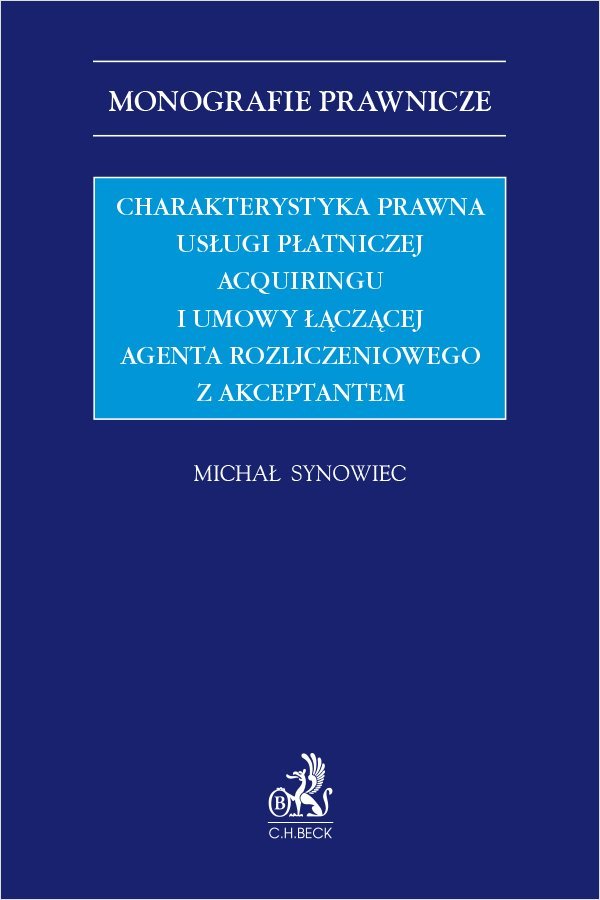 Charakterystyka prawna usługi płatniczej acquiringu i umowy łączącej agenta rozliczeniowego z akceptantem okładka