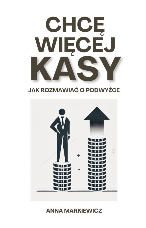 Chcę więcej kasy! Jak rozmawiać o podwyżce okładka