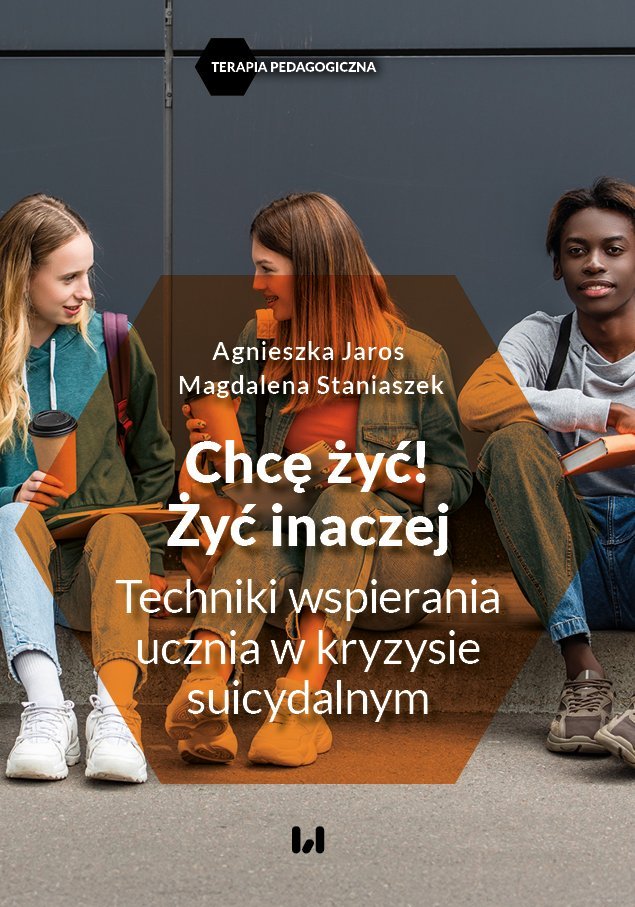 Chcę żyć! Żyć inaczej. Techniki wspierania ucznia w kryzysie suicydalnym okładka