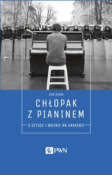 Chłopak z pianinem. O sztuce i wojnie na Ukrainie okładka
