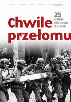 Chwile przełomu. 25 wydarzeń, które zmieniły dzieje Polski okładka