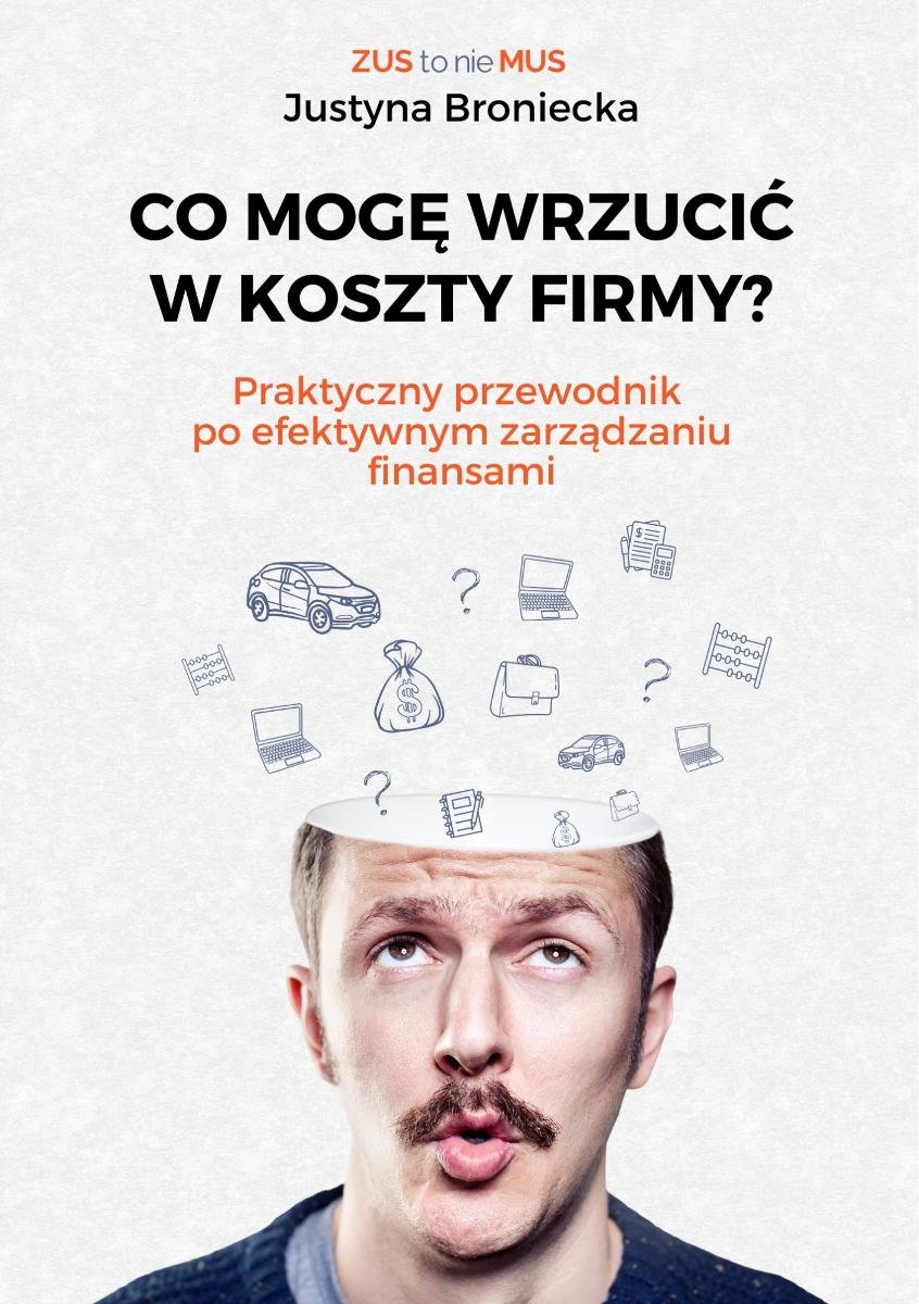 Co mogę wrzucić w koszty firmy? Praktyczny przewodnik po efektywnym zarządzaniu finansami okładka