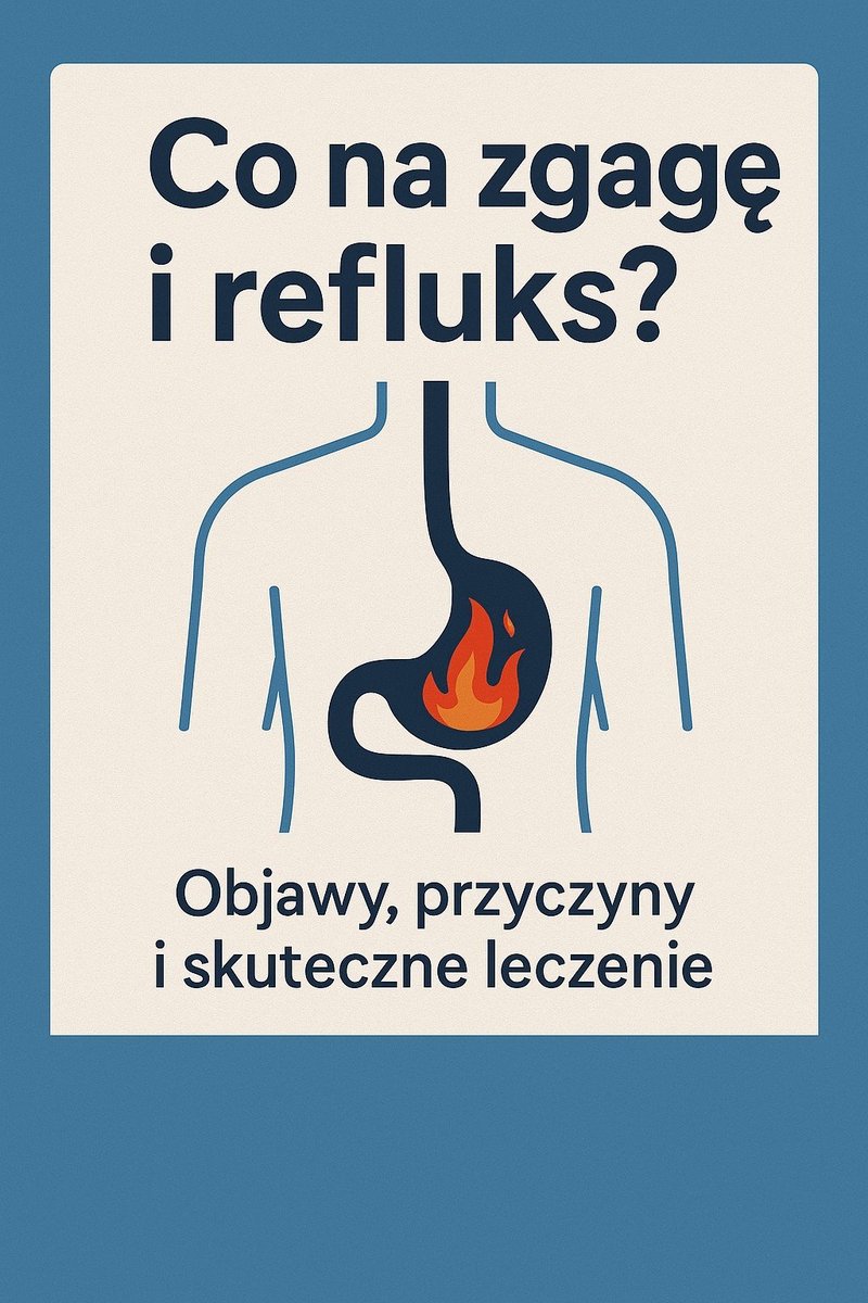 Co na zgagę i refluks? Objawy, przyczyny i skuteczne leczenie okładka