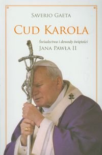Cud Karola. Świadectwa i dowody świętości Jana Pawła II okładka
