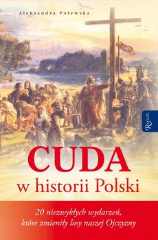 Cuda w historii Polski. 20 niezwykłych wydarzeń, które zmieniły losy naszej Ojczyzny okładka