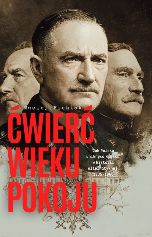 Ćwierć Wieku Pokoju. Jak Polska uniknęła klęski  w historii alternatywnej  1935-1960 - ebook EPUB okładka