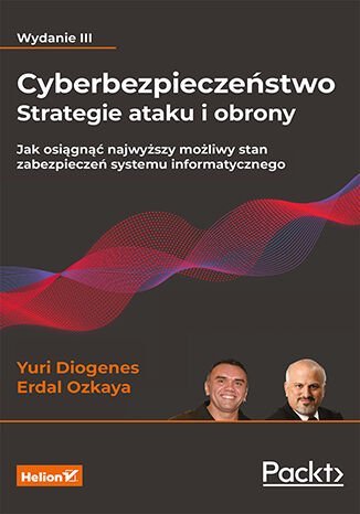 Cyberbezpieczeństwo - strategie ataku i obrony. Jak osiągnąć najwyższy możliwy stan zabezpieczeń systemu informatycznego okładka