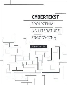 Cybertekst. Spojrzenia na literaturę ergodyczną okładka
