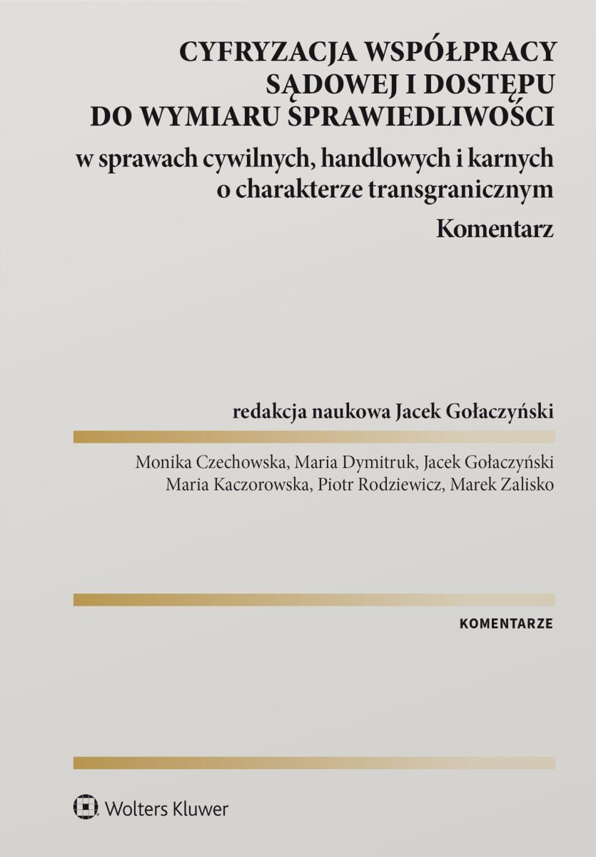 Cyfryzacja współpracy sądowej i dostępu do wymiaru sprawiedliwości w sprawach cywilnych, handlowych i karnych o charakterze transgranicznym. Komentarz okładka