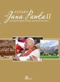 Cytaty Św. Jana Pawła II. Najpiękniejsze myśli Papieża Polaka okładka