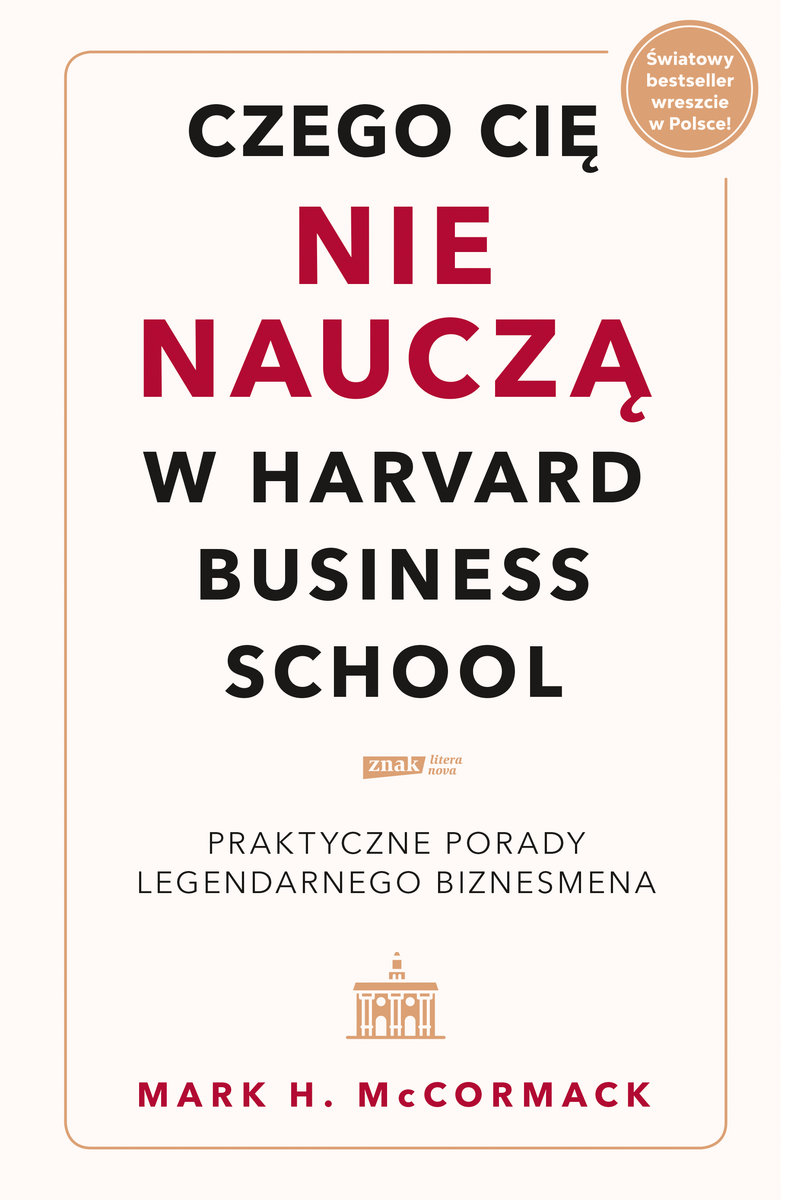 Czego cię nie nauczą w Harvard Business School. Praktyczne porady legendarnego biznesmena okładka