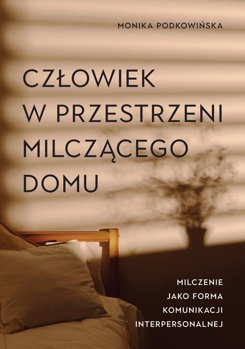 Człowiek w przestrzeni milczącego domu. Milczenie jako forma komunikacji interpersonalnej okładka