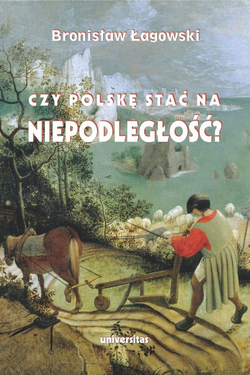 Czy Polskę stać na niepodległość? Teksty wybrane z lat 1991–2019 okładka