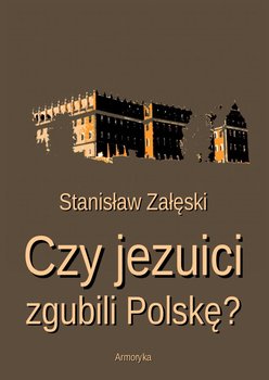 Czy jezuici zgubili Polskę? okładka