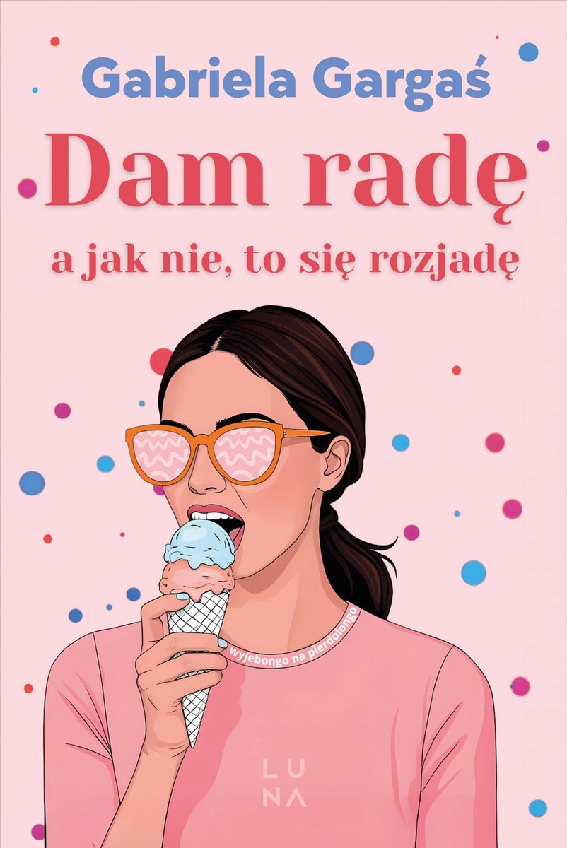 Dam radę, a jak nie, to się rozjadę okładka