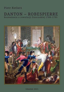 Danton - Robespierre. Rozważania o rewolucji francuskiej 1789–1795 okładka