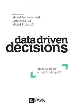 Data Driven Decisions. Jak odnaleźć się w natłoku danych okładka