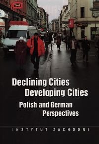 Declining Cities. Developing Cities. Polish and German Perspectives okładka