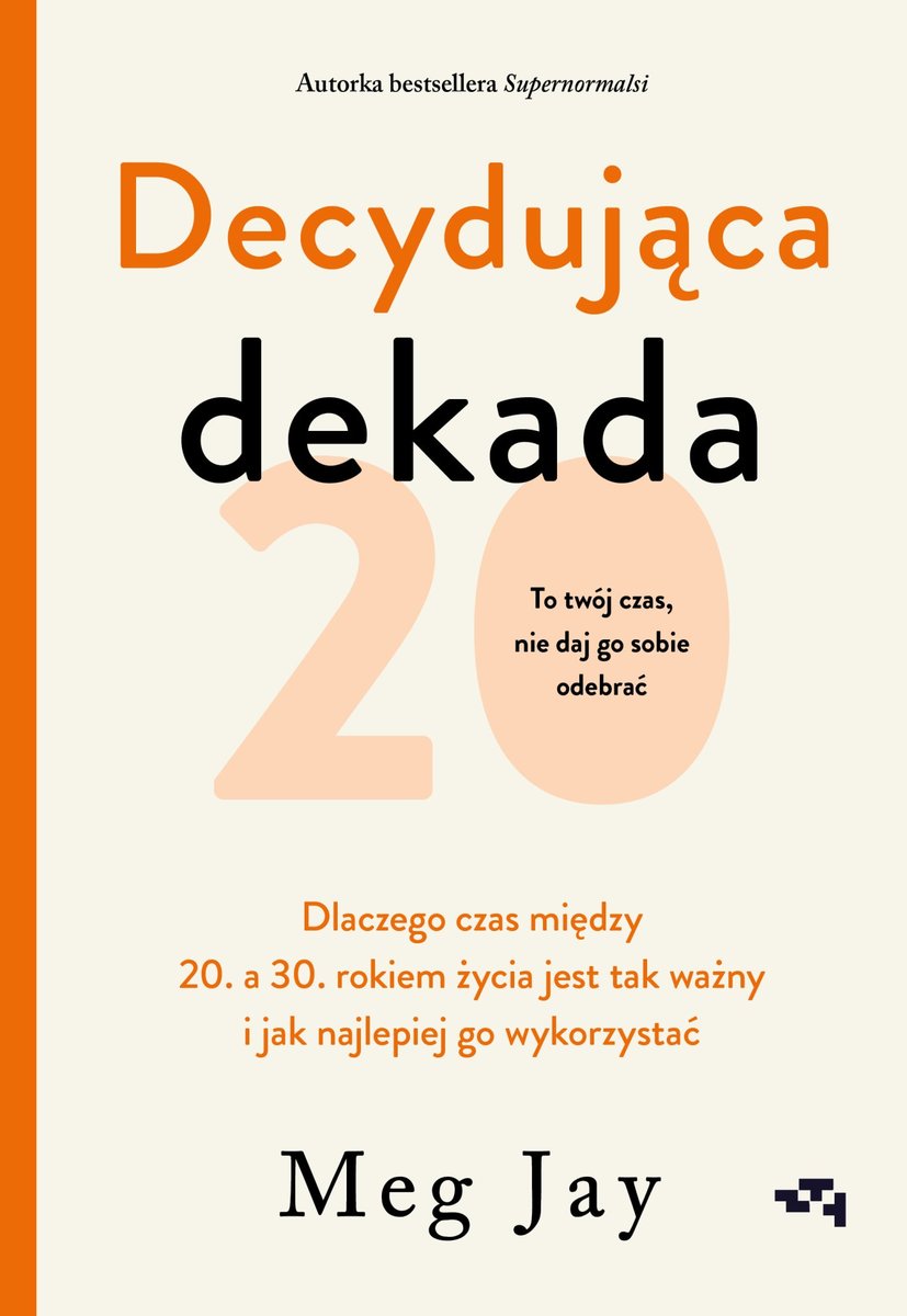 Decydująca dekada. Dlaczego czas między 20. a 30. rokiem życia jest tak ważny i jak najlepiej go wykorzystać okładka