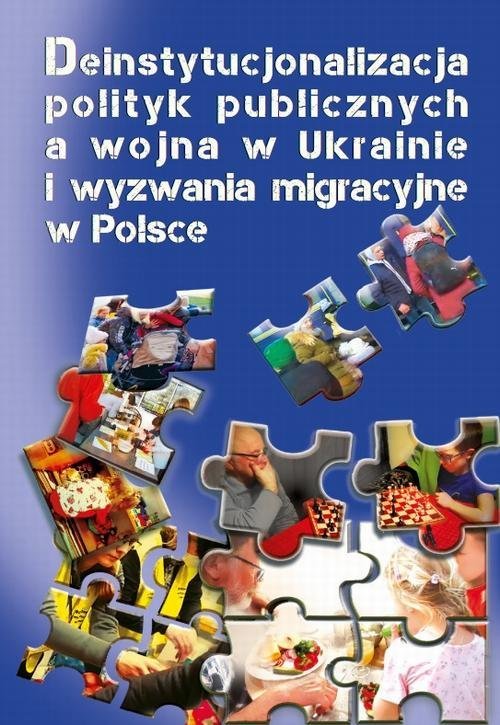 Deinstytucjonalizacja polityk publicznych a wojna w Ukrainie i wyzwania migracyjne w Polsce okładka