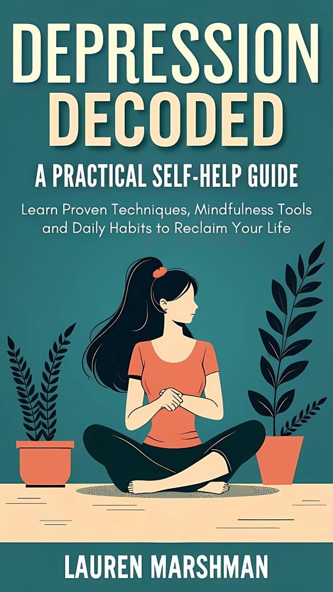 Depression Decoded. A Practical Self-Help Guide: Learn Proven Techniques, Mindfulness Tools and Daily Habits to Reclaim Your Life - ebook epub okładka