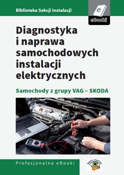 Diagnostyka i naprawa samochodowych instalacji elektrycznych - samochody z grupy VAG - Skoda okładka
