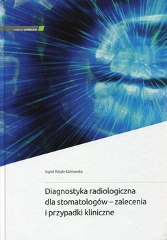 Diagnostyka radiologiczna dla stomatologów - zalecenia i przypadki kliniczne okładka