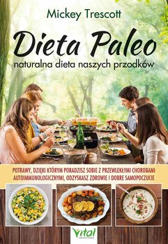 Dieta Paleo – naturalna dieta naszych przodków. Potrawy, dzięki którym poradzisz sobie z przewlekłymi chorobami autoimmunologicznymi, odzyskasz zdrowie i dobre samopoczucie okładka