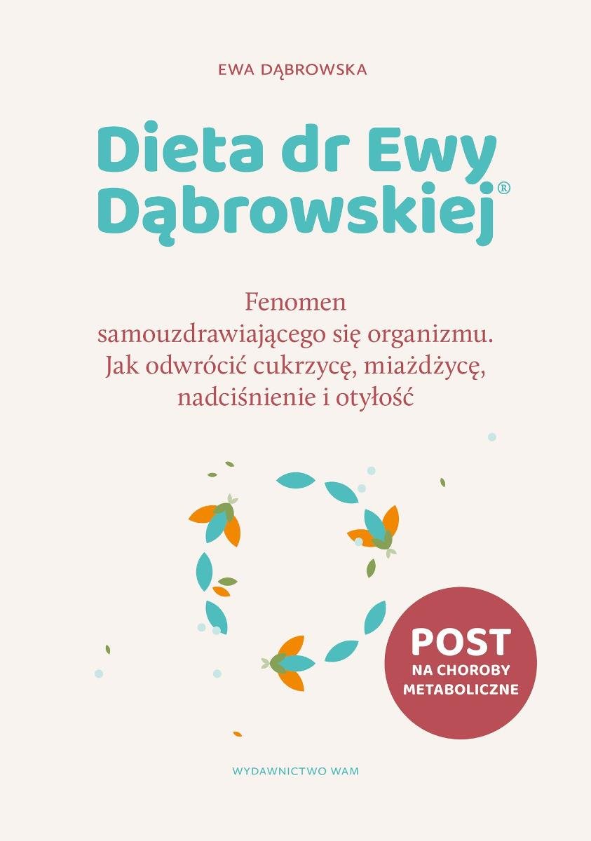 Dieta dr Ewy Dąbrowskiej. Fenomen samouzdrawiającego się organizmu. Jak odwrócić cukrzycę, miażdżycę, nadciśnienie i otyłość okładka