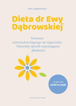 Dieta dr Ewy Dąbrowskiej. Fenomen samouzdrawiającego się organizmu. Naturalny sposób wspomagania płodności okładka