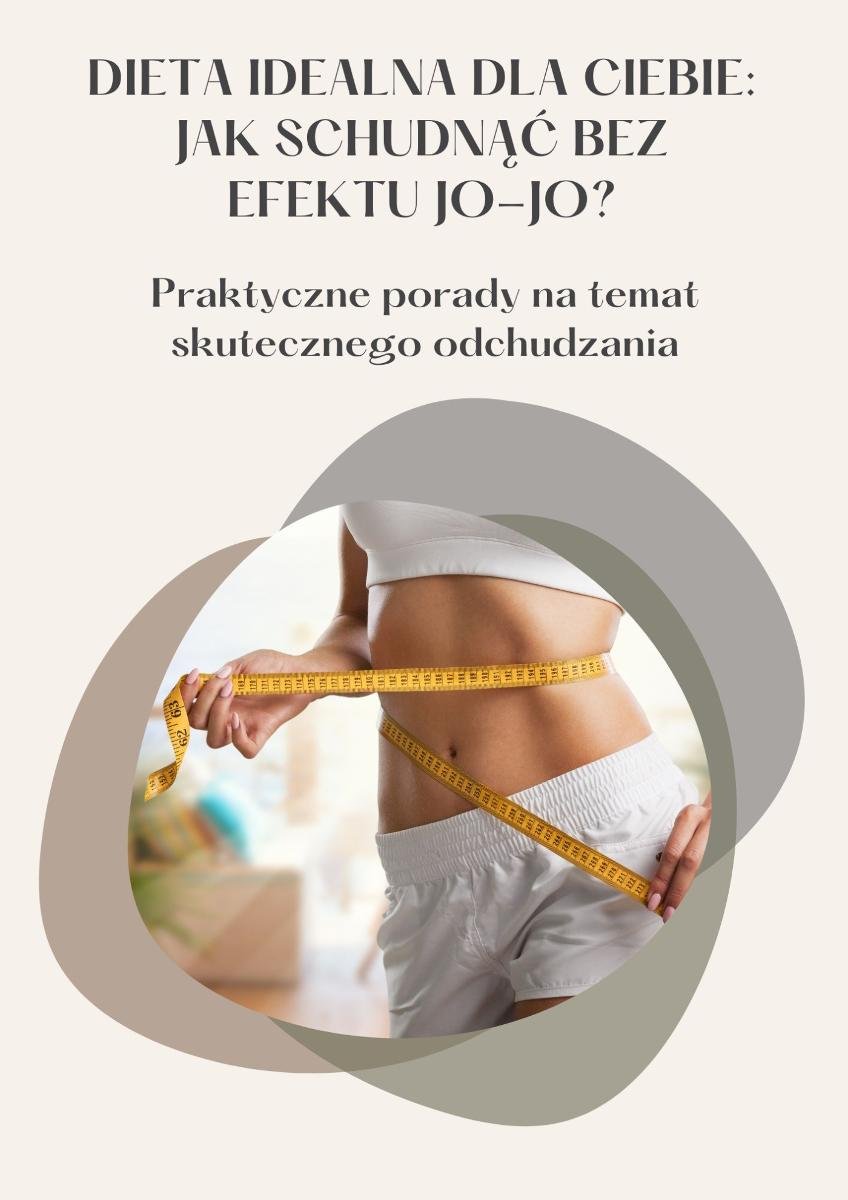 Dieta idealna dla Ciebie. Jak schudnąć bez efektu jo-jo? okładka