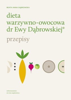 Dieta warzywno-owocowa dr Ewy Dąbrowskiej®. Przepisy okładka