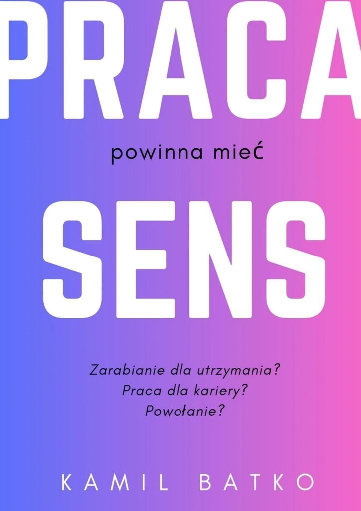 Dlaczego praca powinna mieć sens okładka