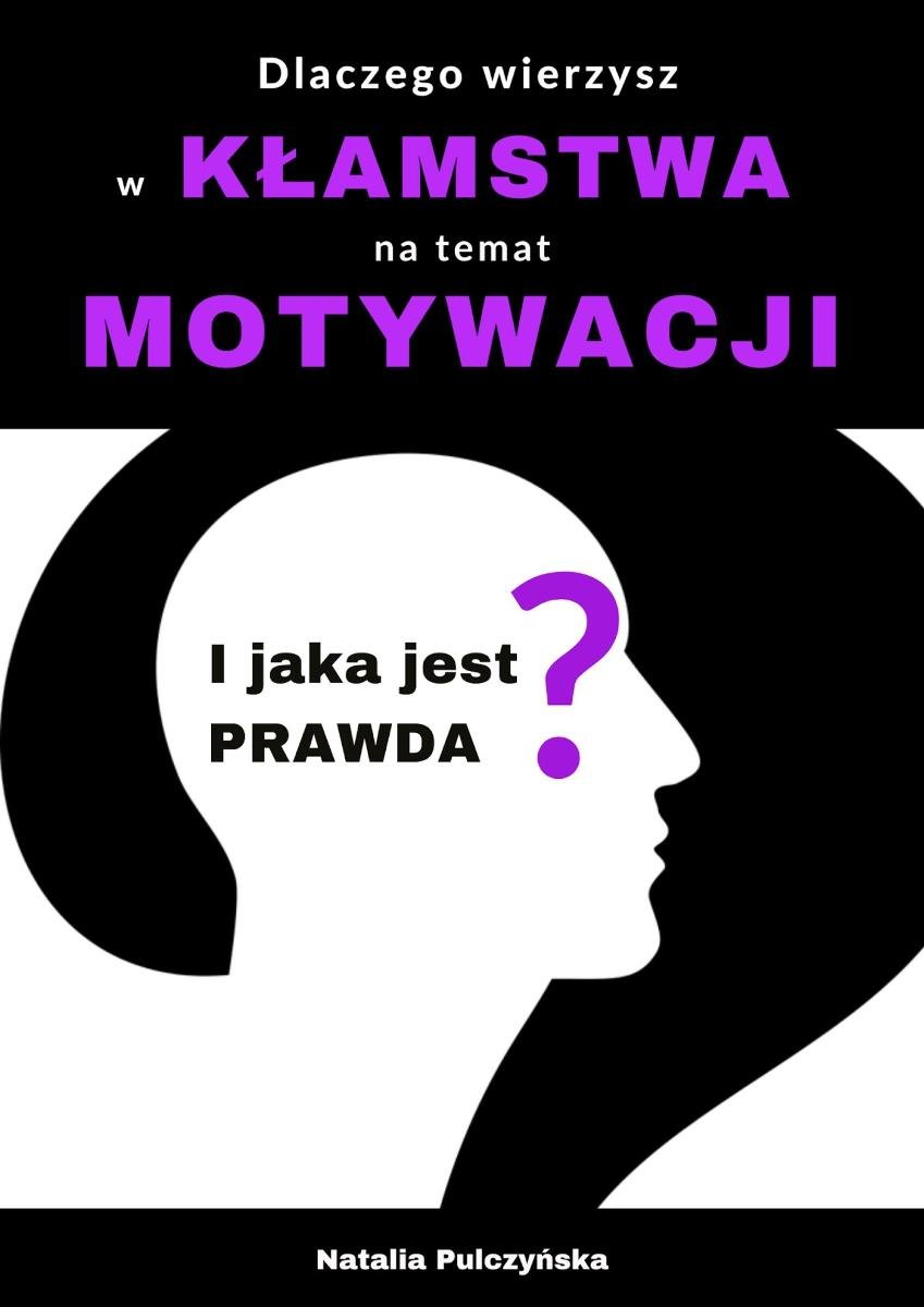 Dlaczego wierzyłeś w kłamstwa o motywacji i jaka jest prawda? - ebook PDF okładka