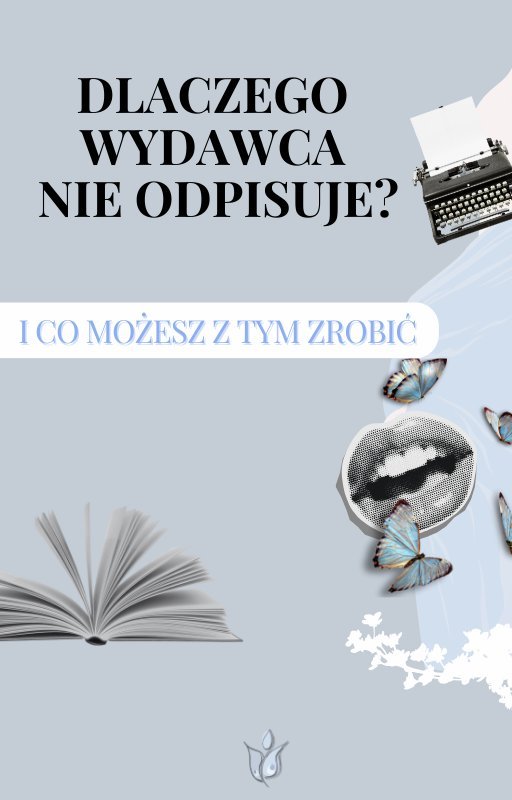 Dlaczego wydawca nie odpisuje? I co możesz z tym zrobić! okładka