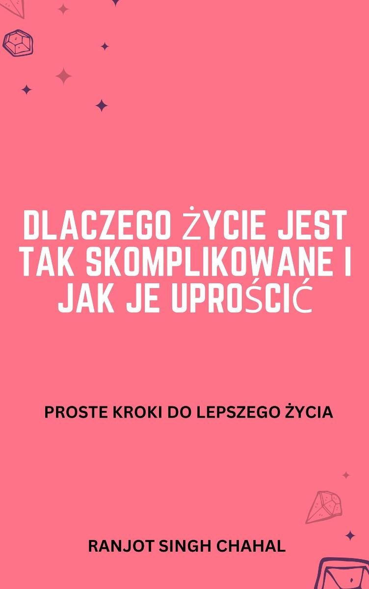 Dlaczego życie jest tak skomplikowane i jak je uprościć okładka