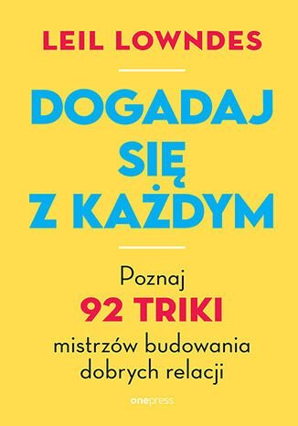 Dogadaj się z każdym. Poznaj 92 triki mistrzów budowania dobrych relacji okładka