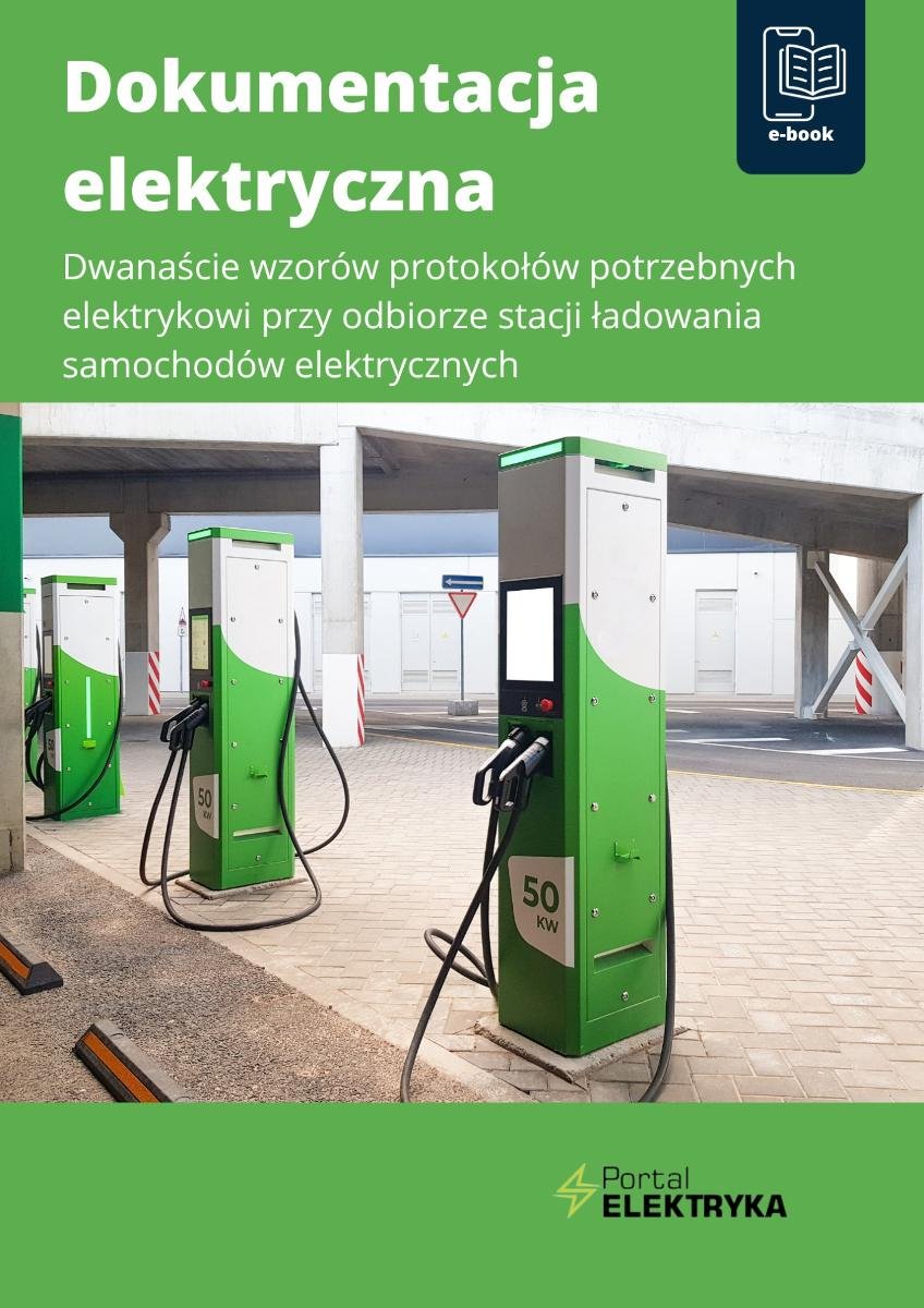 Dokumentacja elektryczna. Dwanaście wzorów protokołów potrzebnych elektrykowi przy odbiorze stacji ładowania samochodów elektrycznych okładka