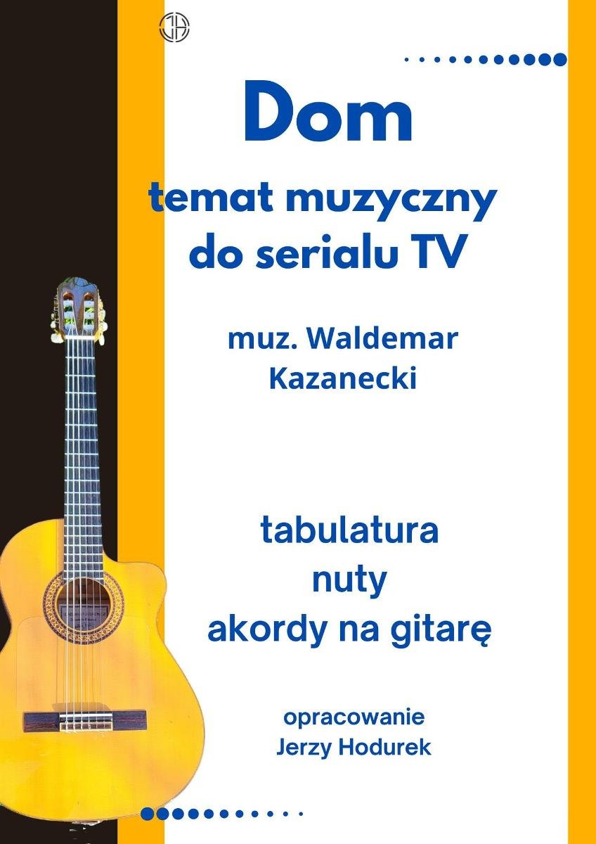 Dom. Temat muzyczny do serialu TV muzycznego Waldemara Kazaneckiego. Opracowanie tabulatura, nuty, akordy na gitarę okładka